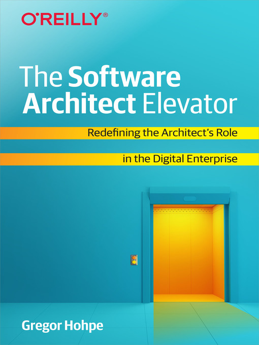 Title details for The Software Architect Elevator by Gregor  Hohpe - Available